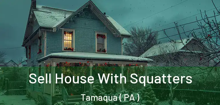  Sell House With Squatters Tamaqua ( PA )