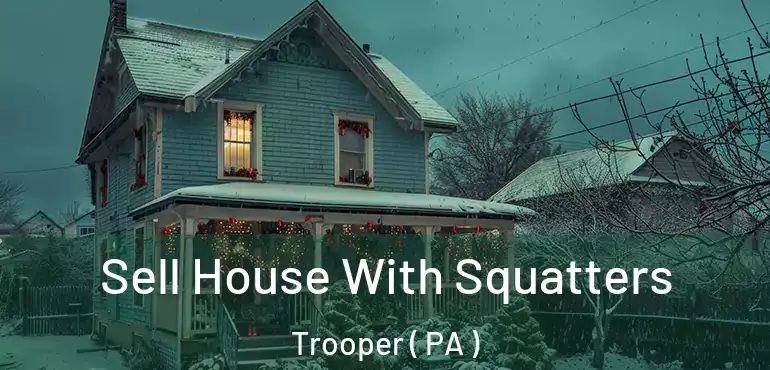  Sell House With Squatters Trooper ( PA )