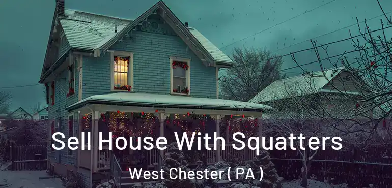  Sell House With Squatters West Chester ( PA )