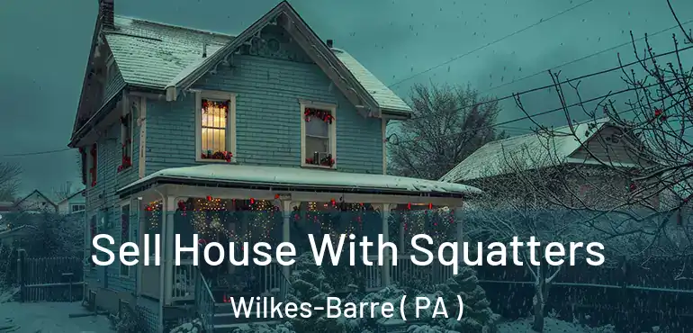  Sell House With Squatters Wilkes-Barre ( PA )