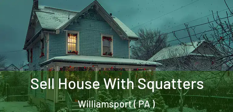 Sell House With Squatters Williamsport ( PA )