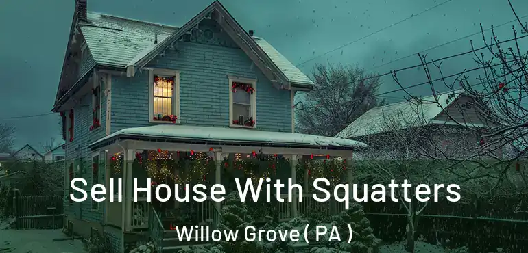  Sell House With Squatters Willow Grove ( PA )