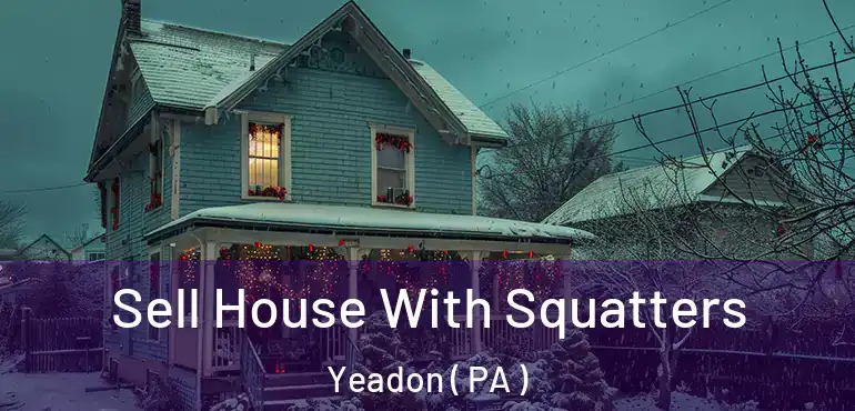  Sell House With Squatters Yeadon ( PA )