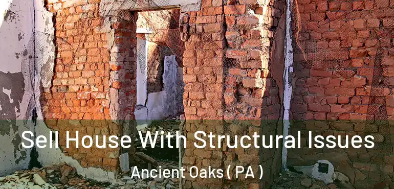  Sell House With Structural Issues Ancient Oaks ( PA )