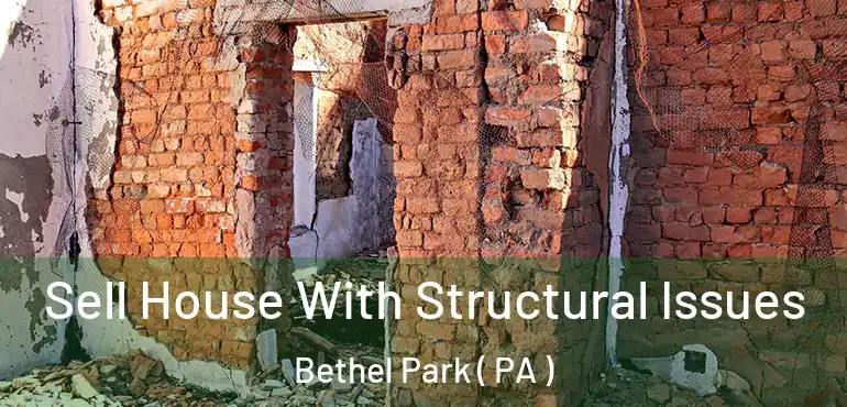  Sell House With Structural Issues Bethel Park ( PA )