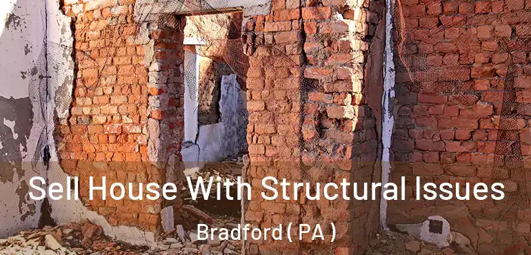  Sell House With Structural Issues Bradford ( PA )