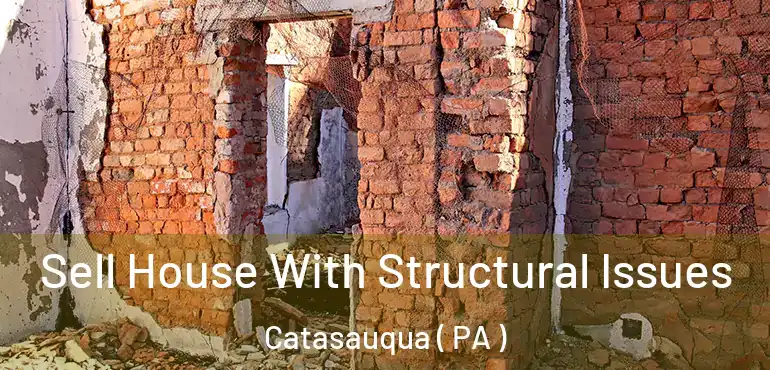  Sell House With Structural Issues Catasauqua ( PA )