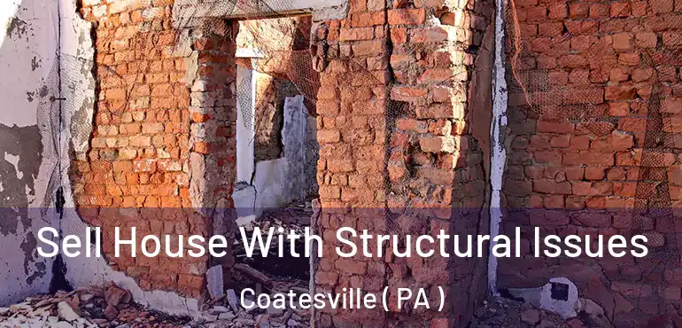  Sell House With Structural Issues Coatesville ( PA )