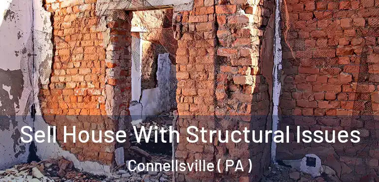  Sell House With Structural Issues Connellsville ( PA )