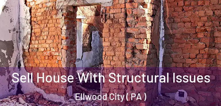  Sell House With Structural Issues Ellwood City ( PA )