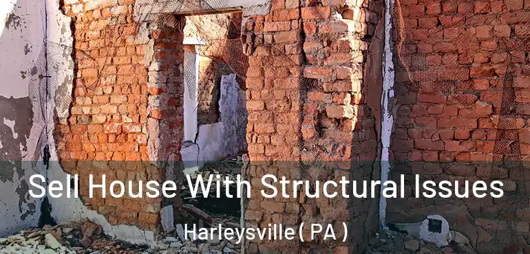  Sell House With Structural Issues Harleysville ( PA )