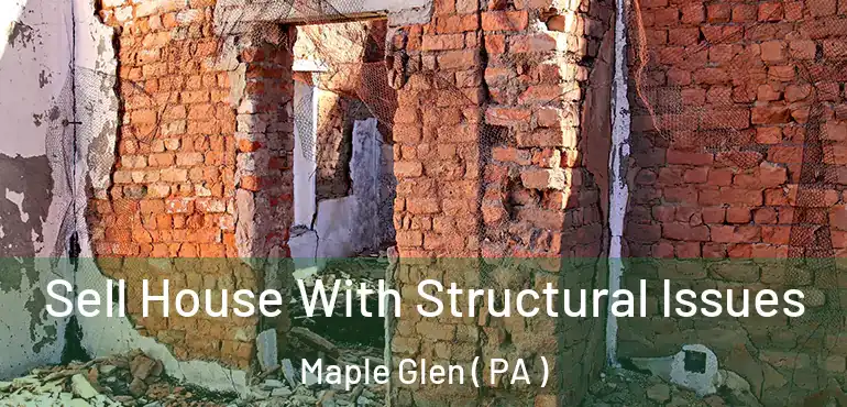  Sell House With Structural Issues Maple Glen ( PA )