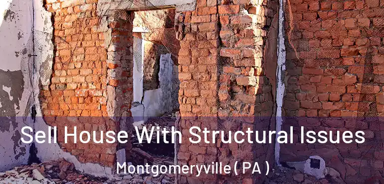  Sell House With Structural Issues Montgomeryville ( PA )