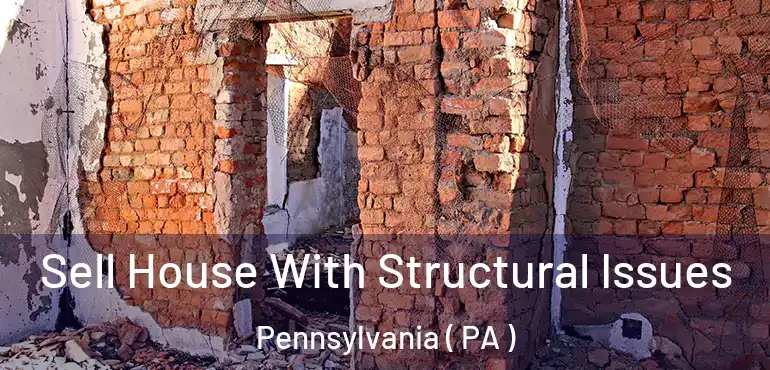  Sell House With Structural Issues Pennsylvania ( PA )