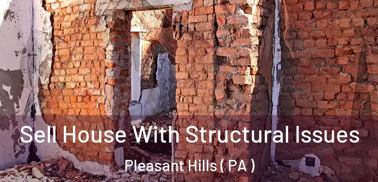  Sell House With Structural Issues Pleasant Hills ( PA )
