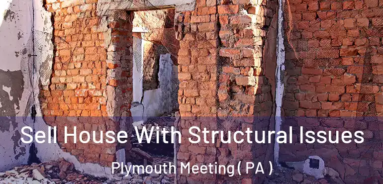  Sell House With Structural Issues Plymouth Meeting ( PA )