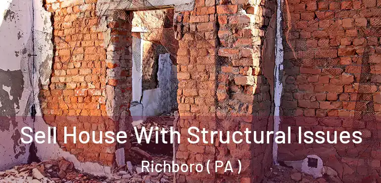  Sell House With Structural Issues Richboro ( PA )