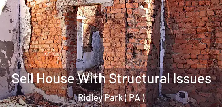  Sell House With Structural Issues Ridley Park ( PA )