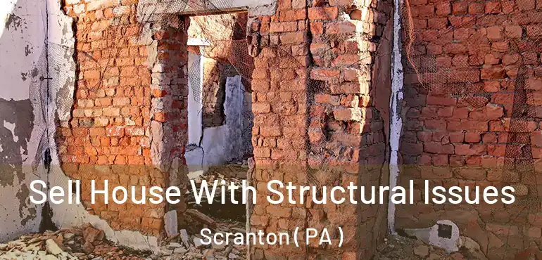  Sell House With Structural Issues Scranton ( PA )