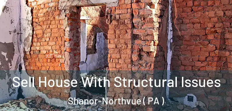  Sell House With Structural Issues Shanor-Northvue ( PA )