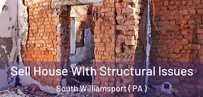  Sell House With Structural Issues South Williamsport ( PA )
