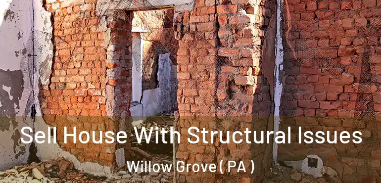  Sell House With Structural Issues Willow Grove ( PA )