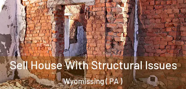  Sell House With Structural Issues Wyomissing ( PA )
