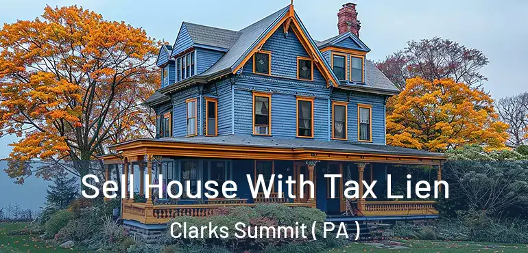  Sell House With Tax Lien Clarks Summit ( PA )