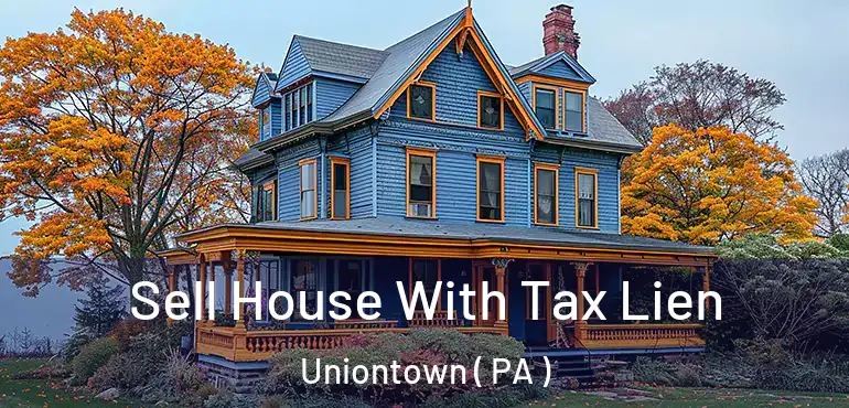  Sell House With Tax Lien Uniontown ( PA )