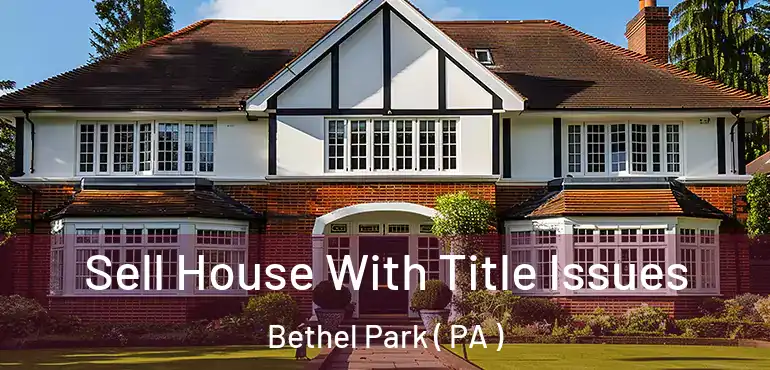  Sell House With Title Issues Bethel Park ( PA )