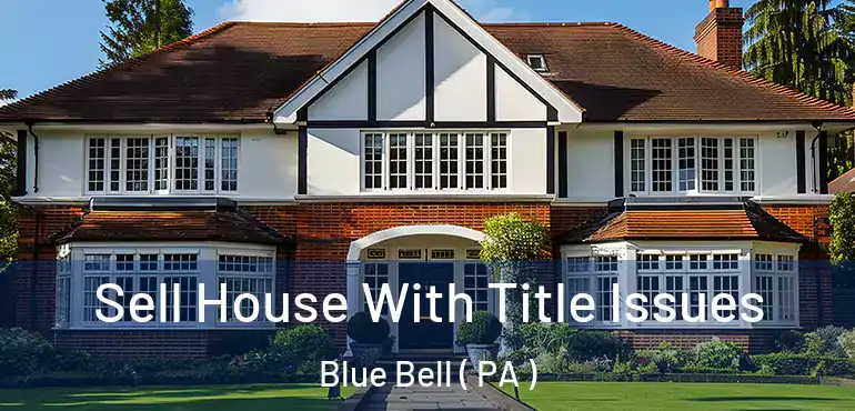 Sell House With Title Issues Blue Bell ( PA )