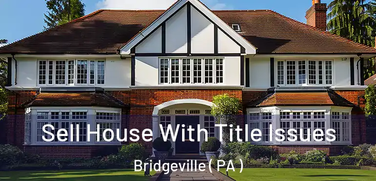  Sell House With Title Issues Bridgeville ( PA )