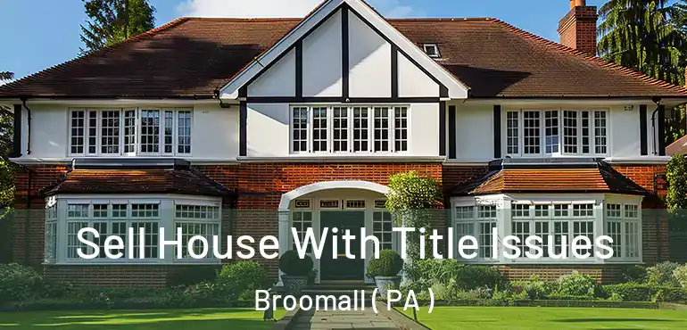  Sell House With Title Issues Broomall ( PA )