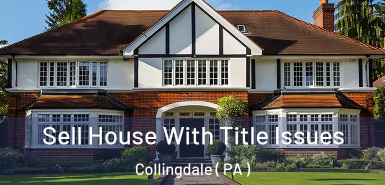  Sell House With Title Issues Collingdale ( PA )