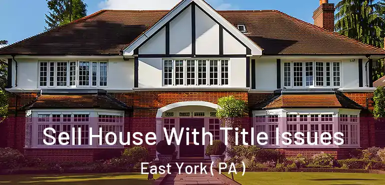  Sell House With Title Issues East York ( PA )