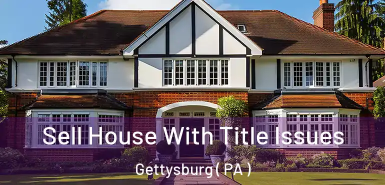  Sell House With Title Issues Gettysburg ( PA )