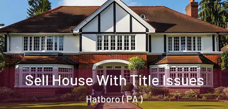  Sell House With Title Issues Hatboro ( PA )