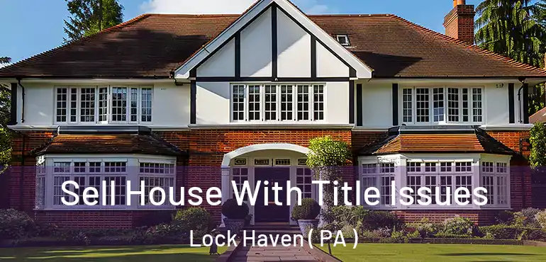  Sell House With Title Issues Lock Haven ( PA )