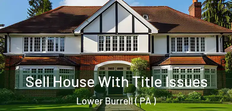  Sell House With Title Issues Lower Burrell ( PA )