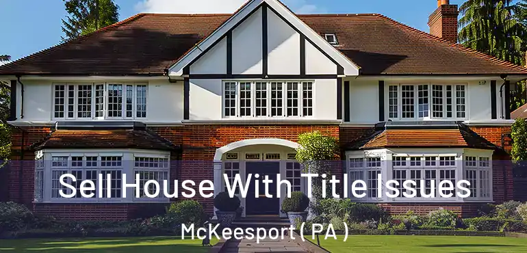  Sell House With Title Issues McKeesport ( PA )