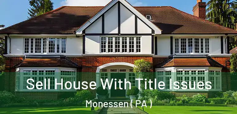 Sell House With Title Issues Monessen ( PA )