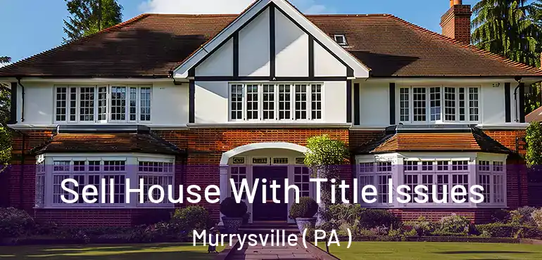 Sell House With Title Issues Murrysville ( PA )