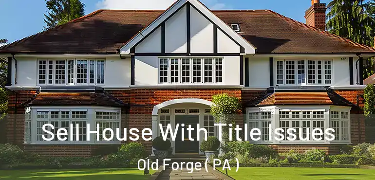  Sell House With Title Issues Old Forge ( PA )