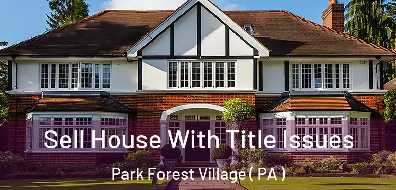  Sell House With Title Issues Park Forest Village ( PA )