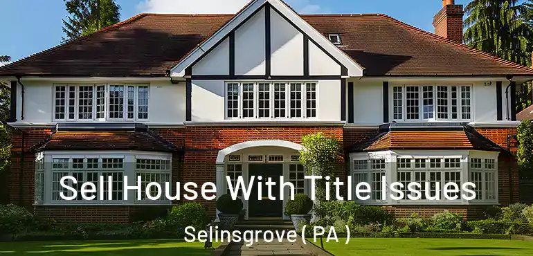  Sell House With Title Issues Selinsgrove ( PA )