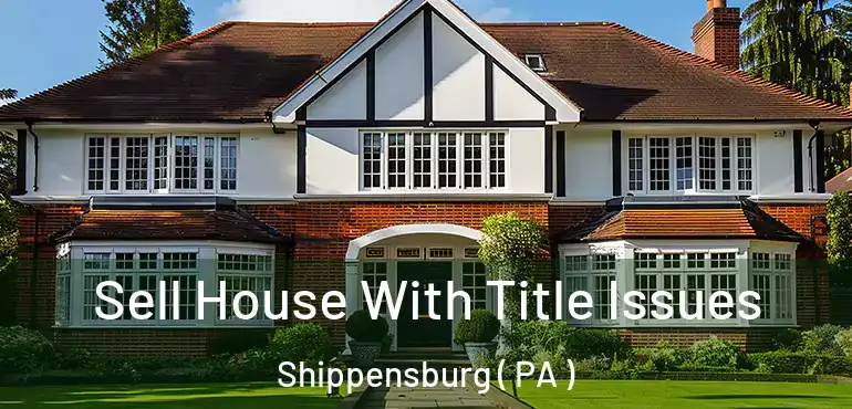  Sell House With Title Issues Shippensburg ( PA )