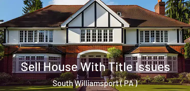  Sell House With Title Issues South Williamsport ( PA )