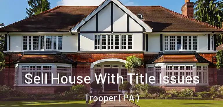  Sell House With Title Issues Trooper ( PA )