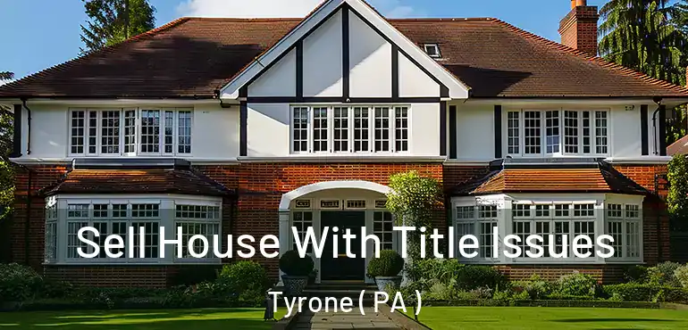  Sell House With Title Issues Tyrone ( PA )