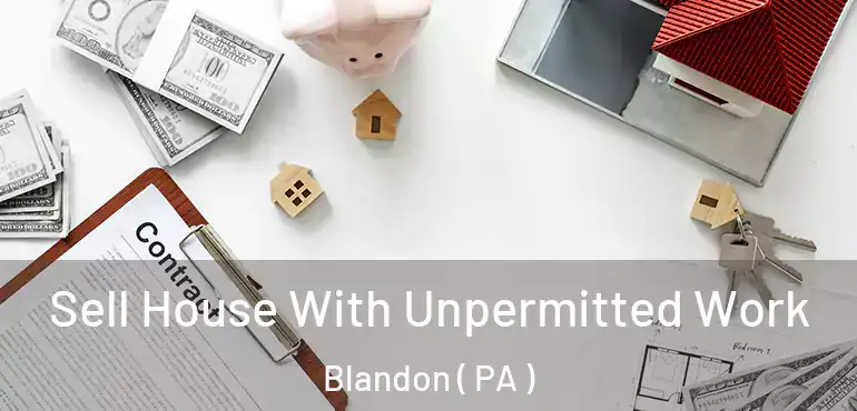  Sell House With Unpermitted Work Blandon ( PA )
